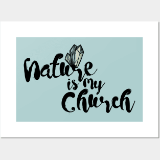 Nature is My Church Crystals Posters and Art